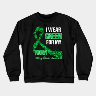 I wear Green for my Mom Funny Kidney Disease Awareness Crewneck Sweatshirt